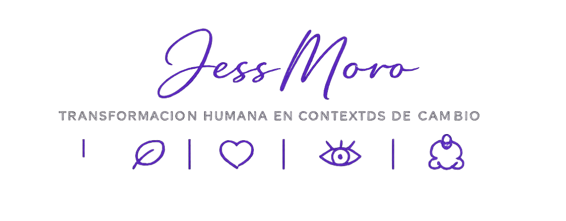 Jess Moro. Transformación humana en contextos de cambio.
